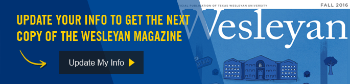 All Texas Wesleyan alumni need to update their contact information in order to receive their copy of the Wesleyan Magazine