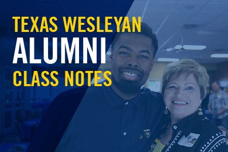 Texas Wesleyan Alumni Class Notes